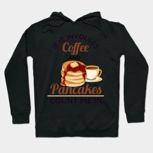 If It Involves Coffee and Pancakes Count Me In Hoodie